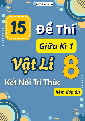 Tuyển tập 15 Đề thi giữa kì 1 môn Vật lí 8 Kết Nối Tri Thức (Kèm đáp án)
